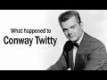 What happened to CONWAY TWITTY