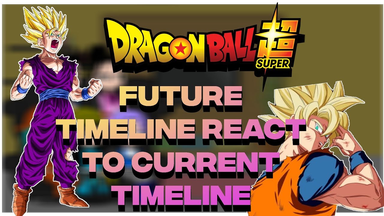 Dragon ball future timeline react to current timeline|| Part 1|| Gacha React||