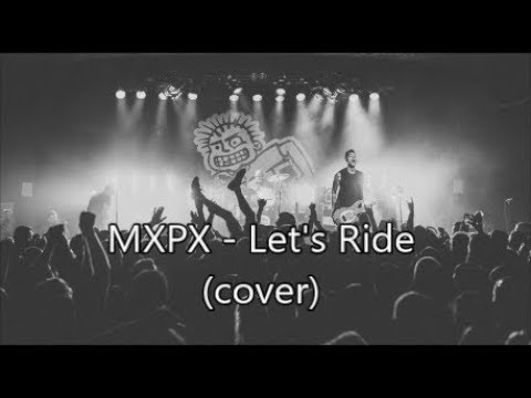 Watch MxPx - Let's Ride (cover) on YouTube Watch MxPx - Let's Ride (cover) on YouTube