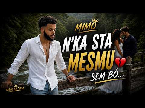 Mimo - N’ka Sta Mesmu Sem Bó 💔 (Clipe Oficial)