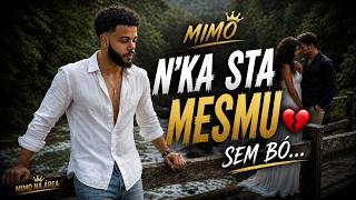 Mimo - N’ka Sta Mesmu Sem Bó 💔 (Clipe Oficial)