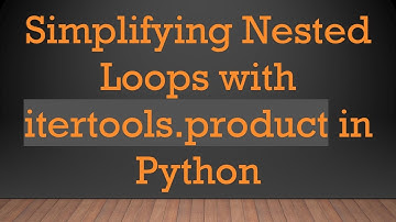 Simplifying Nested Loops with itertools.product in Python