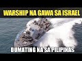 GOOD NEWS! ISRAEL MADE WARSHIP! Dumating Na Sa Pilipinas! | sirlester