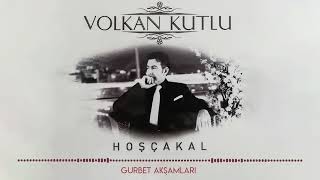 Volkan Kutlu - Gurbet Akşamları Resimi