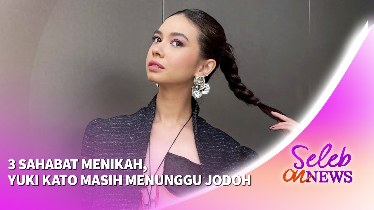 3 Sahabat Menikah, Yuki Kato Masih Menunggu Jodoh