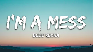 Bebe Rexha - I'm A Mess (Lyrics)