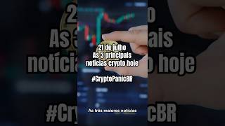 21 de julho Top 3 Notícias Crypto Hoje #bitcoin #Crypto #CryptoPanicBR