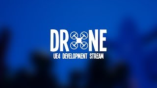 Drone - UE4 Development Stream #3