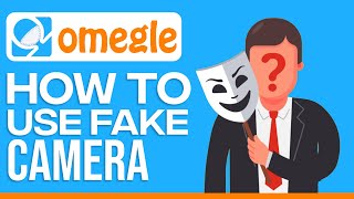 How To Use A Fake Camera On Omegle 2024 Full Guide
