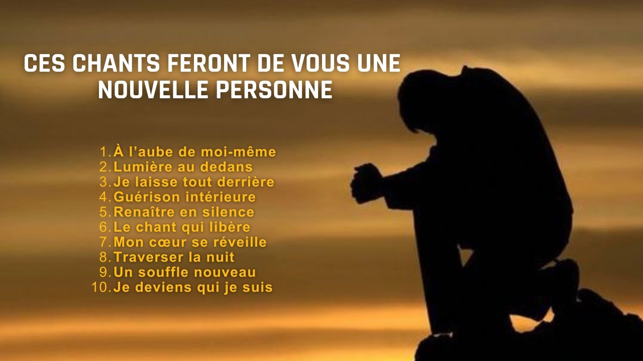 Ces chants feront de vous une nouvelle personne