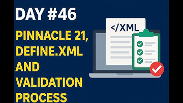Day 46: Pinnacle 21, Define.xml, and Validation Process Explained