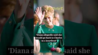 'Diana allegedly said she would go back to Charles in a heartbeat'