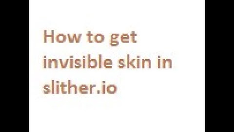 How to get invisible skin in slither.io