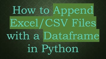How to Append Excel/CSV Files with a Dataframe in Python