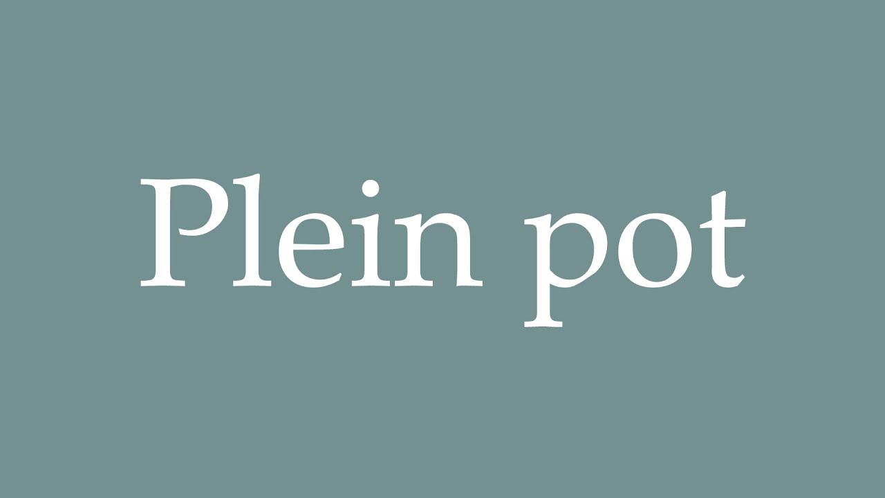 How to Pronounce ''Plein pot'' (Full pot) Correctly in French YouTube