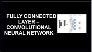 Fully Connected Layer Convolutional Neural Network CNN | Flattening  Classification tutorial
