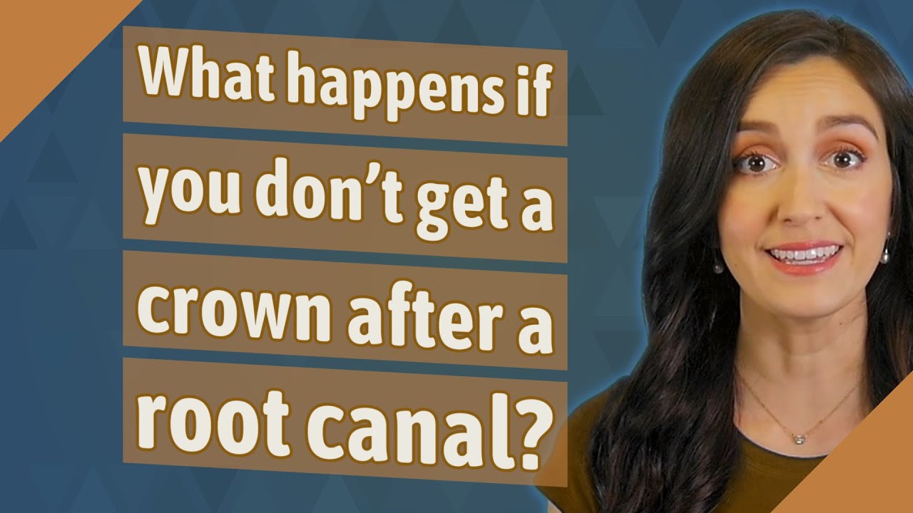 what-happens-if-you-don-t-get-a-crown-after-a-root-canal-youtube