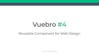 Vuebro #4 - Reusable Component Web Design Tutorial