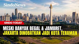 KAGET! Survei Global Residence Index, Jakarta Jadi Kota Teraman Setelah Singapura | Sindo Today