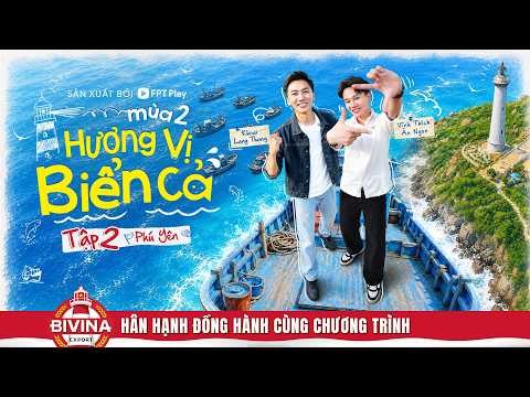 HƯƠNG VỊ BIỂN CẢ MÙA 2 - TẬP 2 | KHOAI LANG THANG x VĨNH THÍCH ĂN NGON GẶP THỬ THÁCH "LẠ" Ở PHÚ YÊN