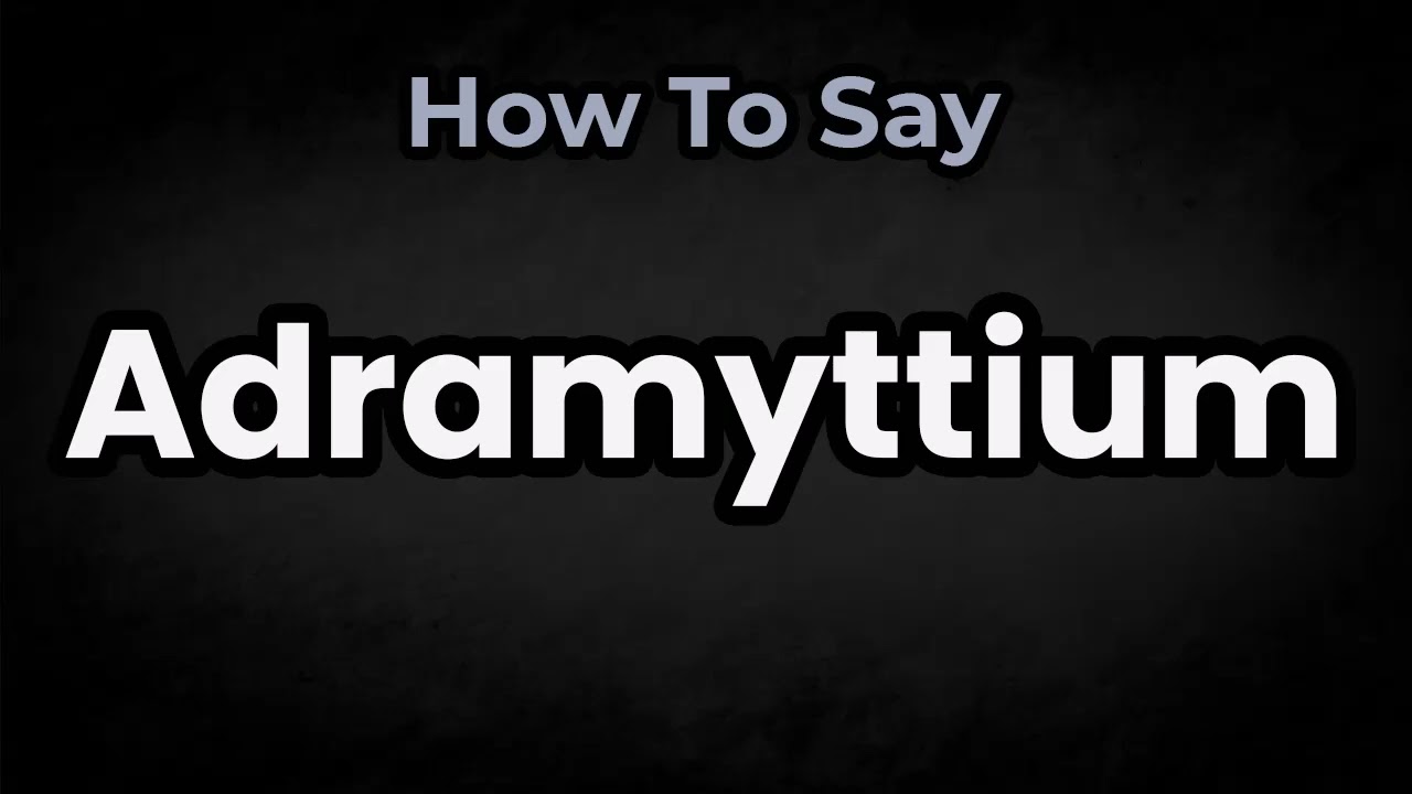 How To Pronounce Adramyttium? (CORRECTLY) Meaning & Pronunciation