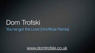 Dom Trofski - You've got the love (Unofficial Remix)