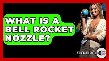 What Is A Bell Rocket Nozzle? - Physics Frontier