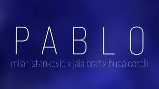 MILAN STANKOVIC x JALA BRAT & BUBA CORELLI - PABLO (tekst, lyrics)