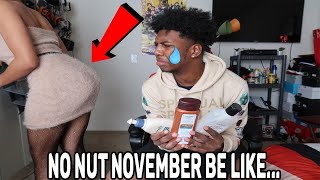 No Nut November Be Like