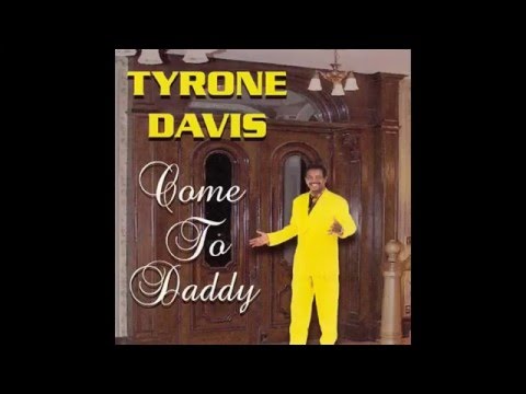 Tyrone Davis Come To Daddy Youtube