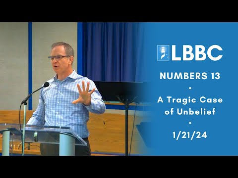 A Tragic Case of Unbelief | Numbers 13 | Sermon | 1/21/24