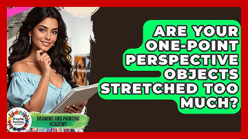 Are Your One-point Perspective Objects Stretched Too Much? - Drawing and Painting Academy