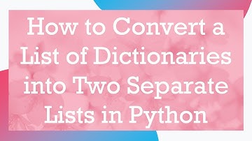 How to Convert a List of Dictionaries into Two Separate Lists in Python