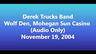 Derek Trucks Band 2004 11 19 Wolf Den, Mohegan Sun Casino (Audio Only)