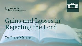 Gains and Losses in Rejecting the Lord | Mark 6.34 | Dr Peter Masters
