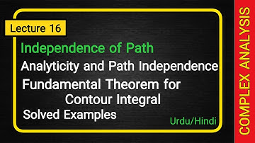 Complex Analysis | Lecture 16 | Independence of path | Fundamental theorem for contour integrals