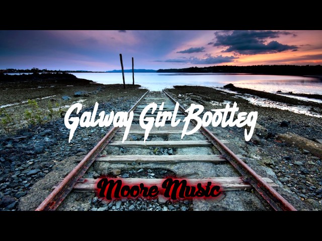 Ed Sheeran - Galway Girl Bootleg (Moore Music)