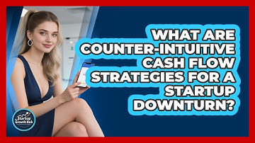 What Are Counter-intuitive Cash Flow Strategies For A Startup Downturn? - The Startup Growth Hub