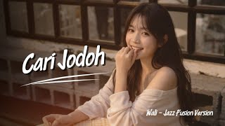 Cari Jodoh - Wali ( Jazz Fusion Version ) 