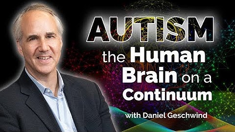 Autism: The Human Brain on a Continuum with Daniel Geschwind