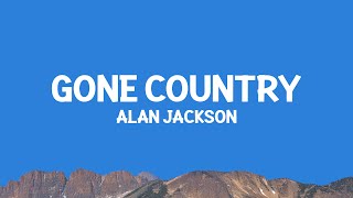 Alan Jackson - Gone Country (Lyrics)