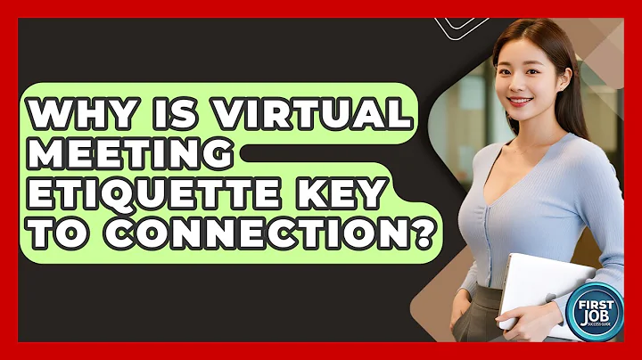 Why Is Virtual Meeting Etiquette Key To Connection? - First Job Success Guide