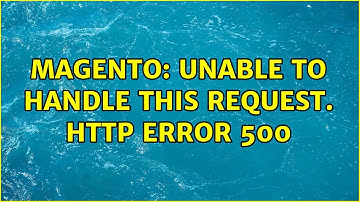 Magento: Unable to handle this request. HTTP ERROR 500 (2 Solutions!!)