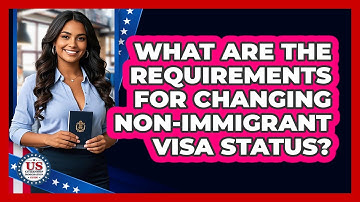 What Are The Requirements For Changing Non-immigrant Visa Status? - US Citizenship Immigration Guide