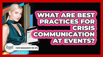 What Are Best Practices For Crisis Communication At Events?