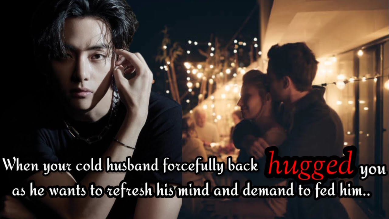 #2 When he forcefully back hugged you as he wanted to refresh his mind and demands you to fed him ||