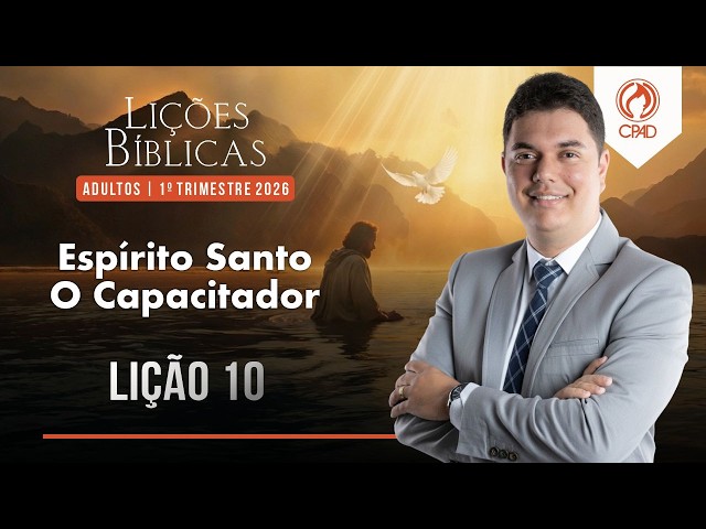 EBD Lição 10: Espírito Santo — O Capacitador 1º Trimestre de 2026  Murilo Alencar
