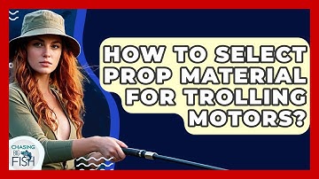 How To Select Prop Material For Trolling Motors? - Chasing Big Fish