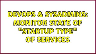 Famous DevOps & SysAdmins: Monitor state of "Startup Type" of services (2 Solutions!!) Net Worth