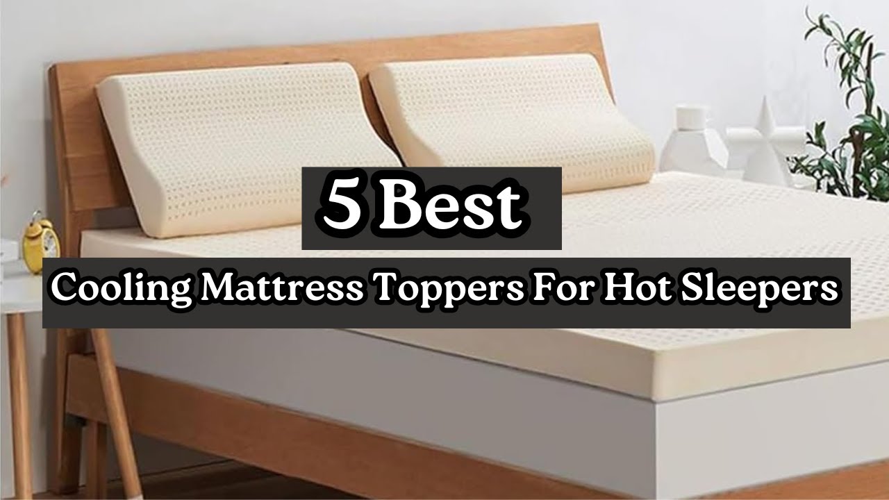 Top 5 Best Cooling Mattress Toppers for Hot Sleepers in 2025 | Stay Cool All Night